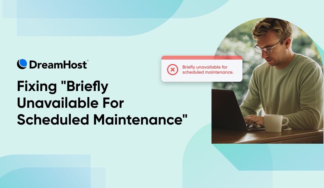 How To Fix “Briefly Unavailable For Scheduled Maintenance”