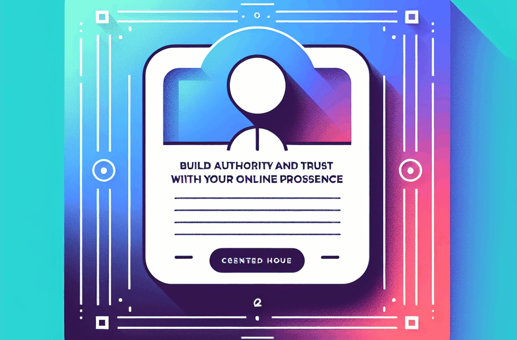 Build Authority and Trust with Your Online Presence